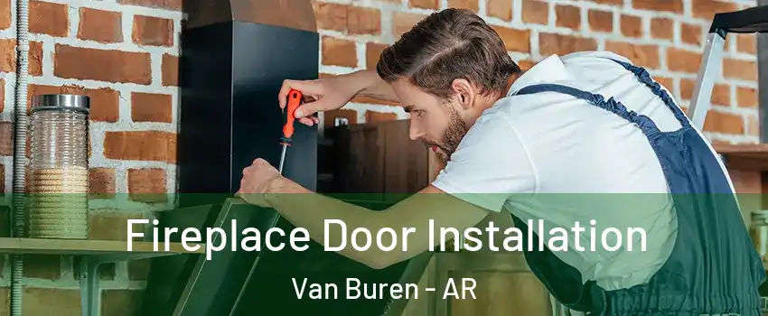  Fireplace Door Installation Van Buren - AR