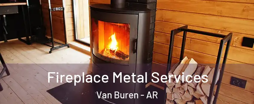  Fireplace Metal Services Van Buren - AR